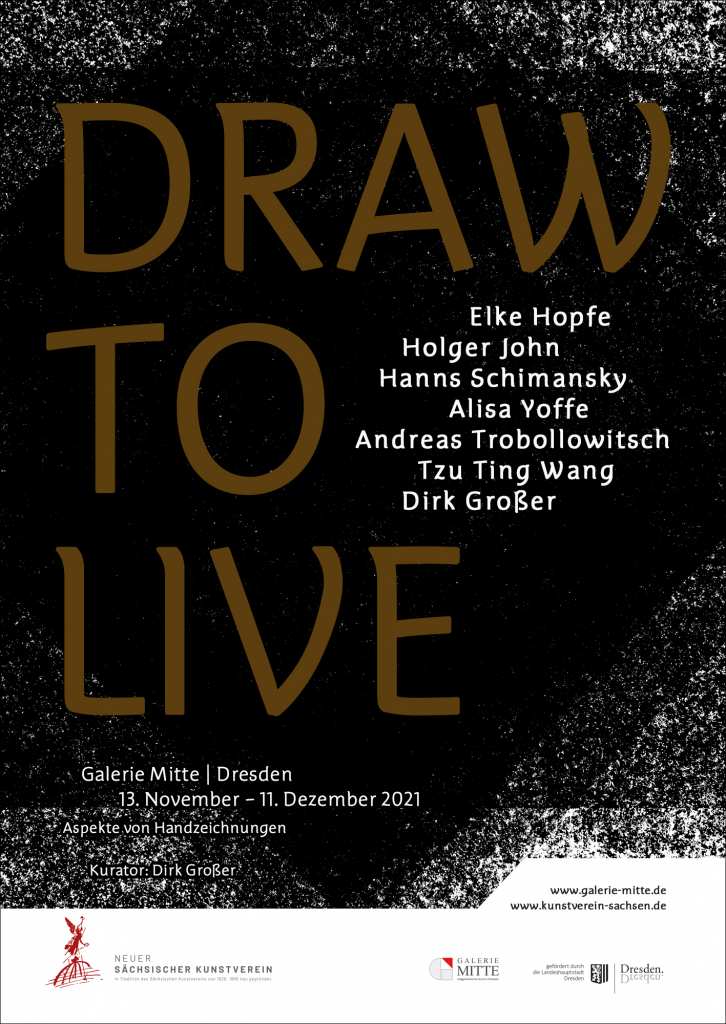 "DRAW TO LIVE" ist eine Kunstausstellung in der Galerie MITTE in Zusammenarbeit mit dem Neuen Sächsischen Kunstverein.